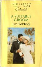A Suitable Groom. Liz Fielding ( )