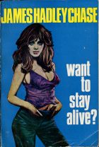 Want to Stay Alive?. James Hadley Chase (   )