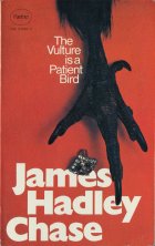 The Vulture is a Patient Bird. James Hadley Chase (   )