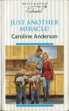 Just Another Miracle!. Caroline Anderson ( )