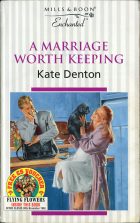 A Marriage Worth Keeping. Kate Denton ( )