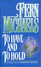 To Have and to Hold. Fern Michaels ( )