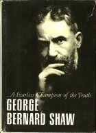... A Fearless Champion of the Trumb. George Bernard Shaw ( )