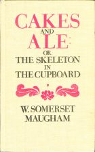 Cakes and Ale: or the Skeleton in the Cupboard. W. Somerset Maugham (.  )
