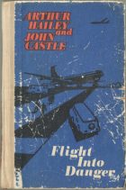 Flight Into Danger. Arthur Hailey ( ), John Caste
