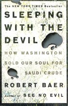 Sleeping with the Devil: How Washington Sold Our Soul for Saudi Crude. Robert Baer ( )